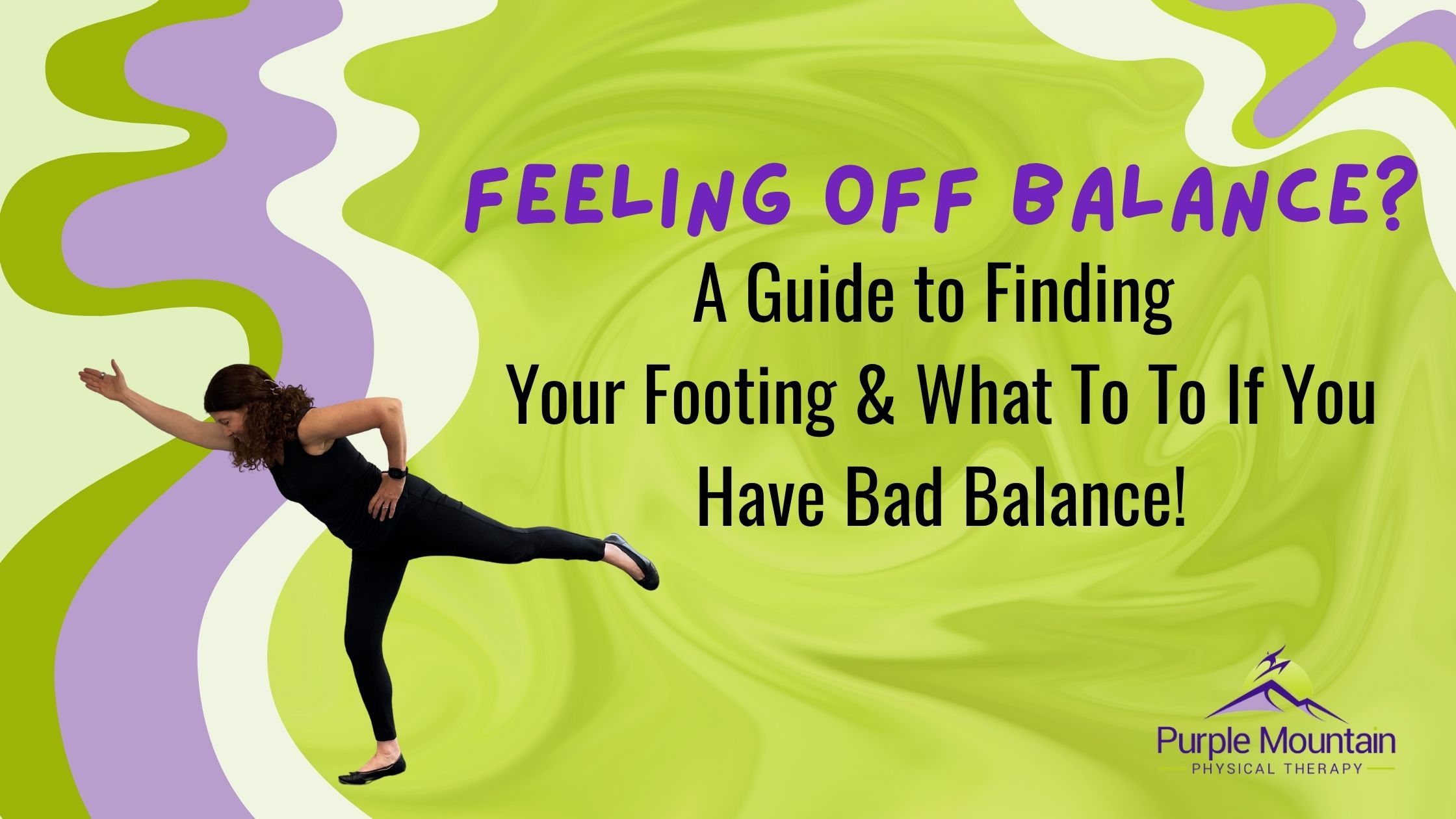 Image of person balancing on one leg, leaning forward, reaching one arm overhead and caption saying what to do if you have bad balance