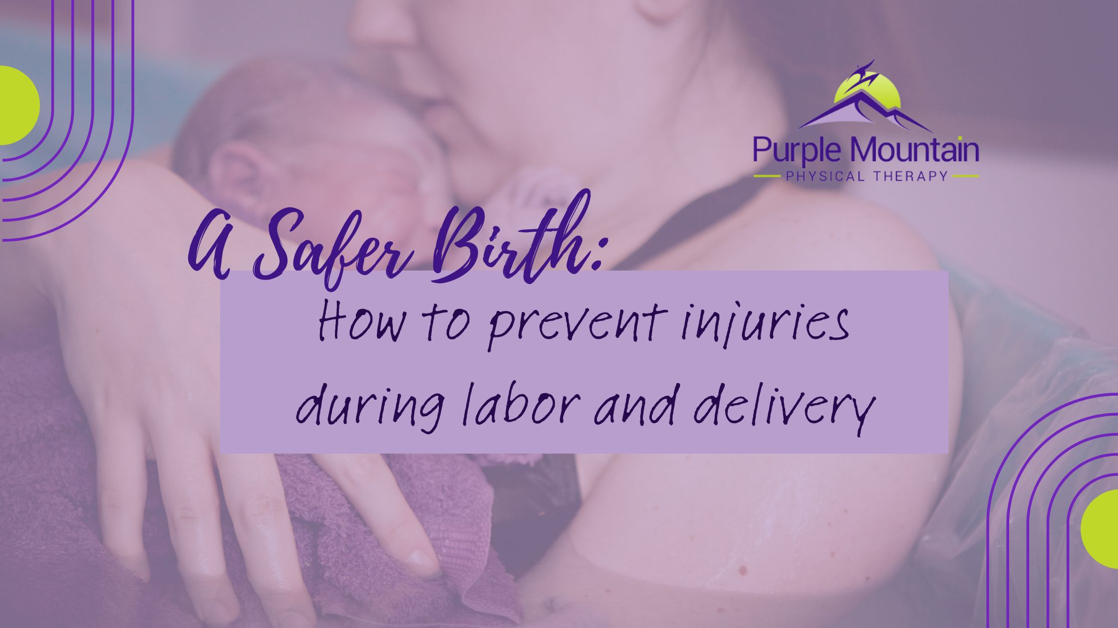 Image of mother cradling infant baby, hugging baby close to her face. Words say Safer Birth: how to prevent injuries during labor and delivery